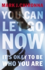You Can Let Go Now : It's Okay to Be Who You Are - eBook