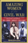 Amazing Women of the Civil War : Fascinating True Stories of Women Who Made a Difference . . . - eBook