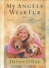 My Angels Wear Fur : Animals I Rescued and Their Stories of Unconditional Love - eBook