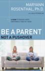 Be a Parent, Not a Pushover : A Guide to Raising Happy, Emotionally Healthy Teens - eBook