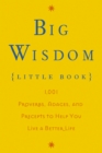 Big Wisdom (Little Book) : 1,001 Proverbs, Adages, and Precepts to Help You Live a Better Life - eBook