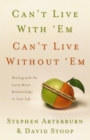 Can't Live with 'Em, Can't Live without 'Em : Dealing With the Love/Hate Relationships in Your Life - eBook