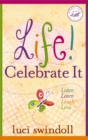 Life! Celebrate It : Listen, Learn, Laugh, Love - eBook