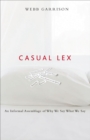 Casual Lex : An Informal Assemblage of Why We Say What We Say - eBook