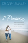 I Promise : How 5 Commitments Determine the Destiny of Your Marriage - eBook