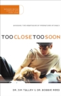 Too Close Too Soon : Avoiding the Heartache of Premature Intimacy - eBook