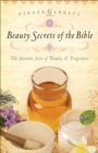 Beauty Secrets of the Bible : The Ancient Arts of Beauty & Fragrance - eBook