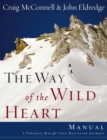 The Way of the Wild Heart Manual : A Personal Map for Your Masculine Journey - eBook