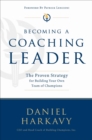 Becoming a Coaching Leader : The Proven Strategy for Building Your Own Team of Champions - eBook