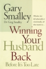 Winning Your Husband Back Before It's Too Late : Whether He's Left Physically or Emotionally All That Matters Is... - eBook