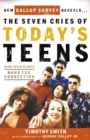 The Seven Cries of Today's Teens : Hearing Their Hearts; Making the Connection - eBook