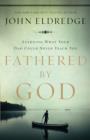 Fathered by God : Learning What Your Dad Could Never Teach You - eBook