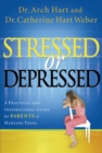 Stressed or Depressed : A Practical and Inspirational Guide for Parents of Hurting Teens - eBook