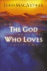 The God Who Loves : He Will Do Whatever It Takes To Draw Us To Him - eBook