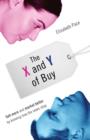 The X and Y of Buy : Sell More and Market Better by Knowing How the Sexes Shop (NelsonFree) - eBook