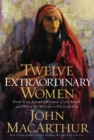 Twelve Extraordinary Women : How God Shaped Women of the Bible, and What He Wants to Do with You - eBook
