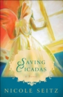 Saving Cicadas : A Novel - eBook