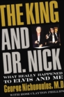 The King and Dr. Nick : What Really Happened to Elvis and Me - eBook
