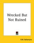 Wrecked But Not Ruined - Book