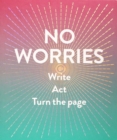 No Worries (Guided Journal) : Write. Act. Turn the Page. - Book