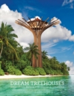 Dream Treehouses : Extraordinary Designs from Concept to Completion - Book