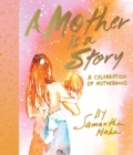 A Mother Is a Story : A Celebration of Motherhood - Book