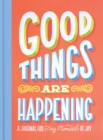 Good Things Are Happening (Guided Journal) : A Journal for Tiny Moments of Joy - Book