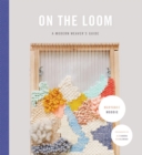 On the Loom : A Modern Weaver's Guide - Book