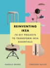Reinventing Ikea : 70 DIY Projects to Transform Ikea Essentials - Book