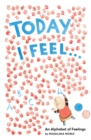 Today I Feel . . .: An Alphabet of Feelings - Book