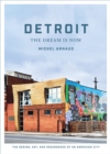 Detroit: The Dream Is Now: The Design, Art, and Resurgence of an American City - Book