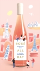 Rose All Day: The Essential Guide to Your New Favorite Wine - Book