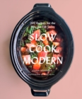 Slow Cook Modern : 200 Recipes for the Way We Eat Today - Book