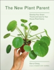 The New Plant Parent : Develop Your Green Thumb and Care for Your House-Plant Family - Book