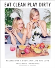 Eat Clean, Play Dirty : Recipes for a Body and Life You Love by the Founders of Sakara Life - Book