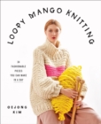 Loopy Mango Knitting: 34 Fashionable Pieces You Can Make in a Day - Book