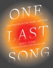 One Last Song : Conversations on Life, Death, and Music - Book