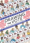 Drawing the Vote : An Illustrated Guide to Voting in America - Book