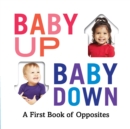 Baby Up, Baby Down : A First Book of Opposites - Book