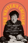 The Writer's Crusade : Kurt Vonnegut and the Many Lives of Slaughterhouse-Five - Book