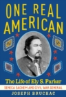One Real American : The Life of Ely S. Parker, Seneca Sachem and Civil War General - Book