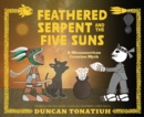 Feathered Serpent and the Five Suns : A Mesoamerican Creation Myth - Book