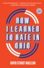 How I Learned to Hate in Ohio : A Novel - Book