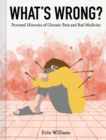 What's Wrong? : Personal Histories of Chronic Pain and Bad Medicine - Book