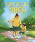 I Love You Like Yellow : A Board Book - Book