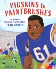 Pigskins to Paintbrushes : The Story of Football-Playing Artist Ernie Barnes - Book