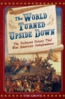 The World Turned Upside Down: The Yorktown Victory That Won America's Independence - Book