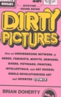 Dirty Pictures : How an Underground Network of Nerds, Feminists, Misfits, Geniuses, Bikers, Potheads, Printers, Intellectuals, and Art School Rebels Revolutionized Art and Invented Comix - Book