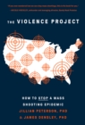 The Violence Project : How to Stop a Mass Shooting Epidemic - Book