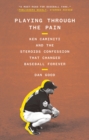 Playing Through the Pain : Ken Caminiti and the Steroids Confession That Changed Baseball Forever - Book